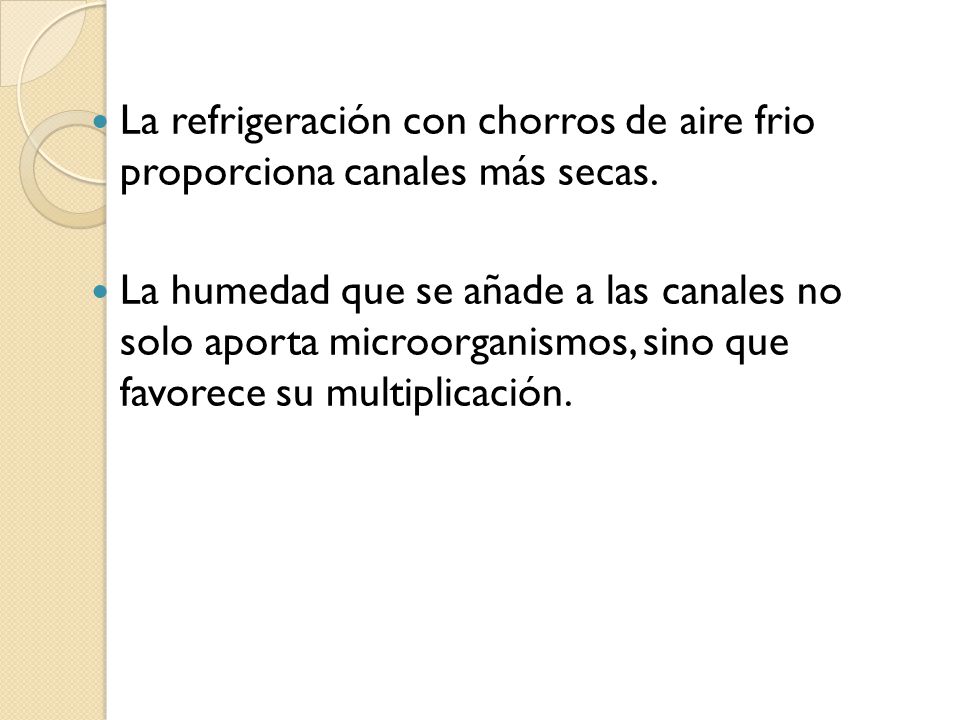La refrigeración con chorros de aire frio proporciona canales más secas.