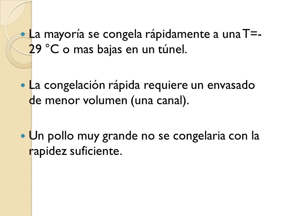 La mayoría se congela rápidamente a una T=- 29 °C o mas bajas en un túnel.
