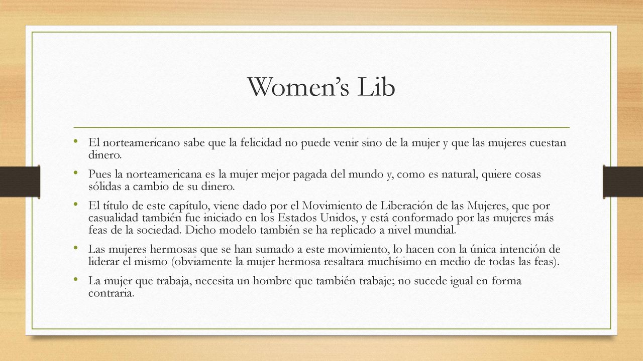 Women’s Lib El norteamericano sabe que la felicidad no puede venir sino de la mujer y que las mujeres cuestan dinero.
