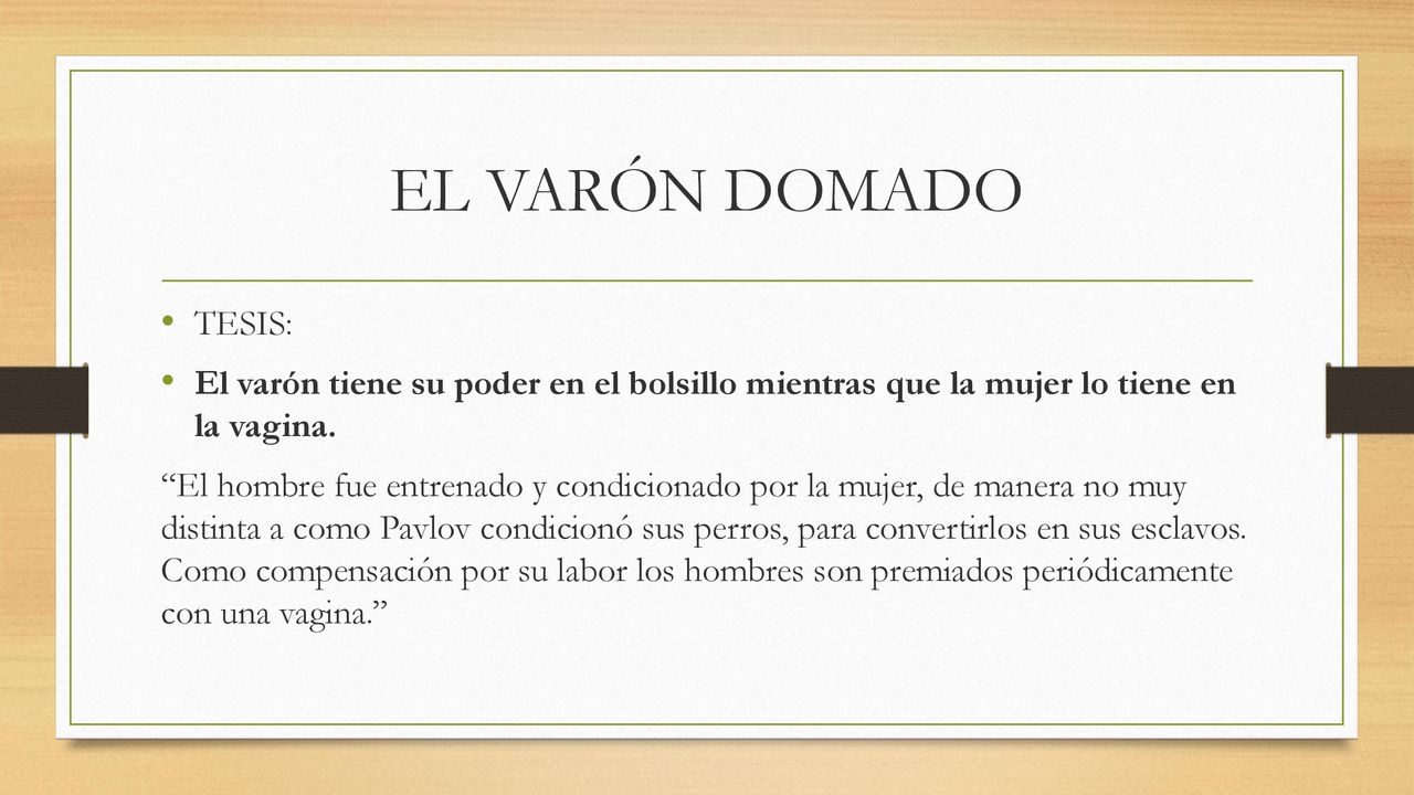 EL VARÓN DOMADO TESIS: El varón tiene su poder en el bolsillo mientras que la mujer lo tiene en la vagina.