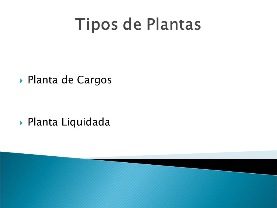 Tipos de Plantas Planta de Cargos Planta Liquidada