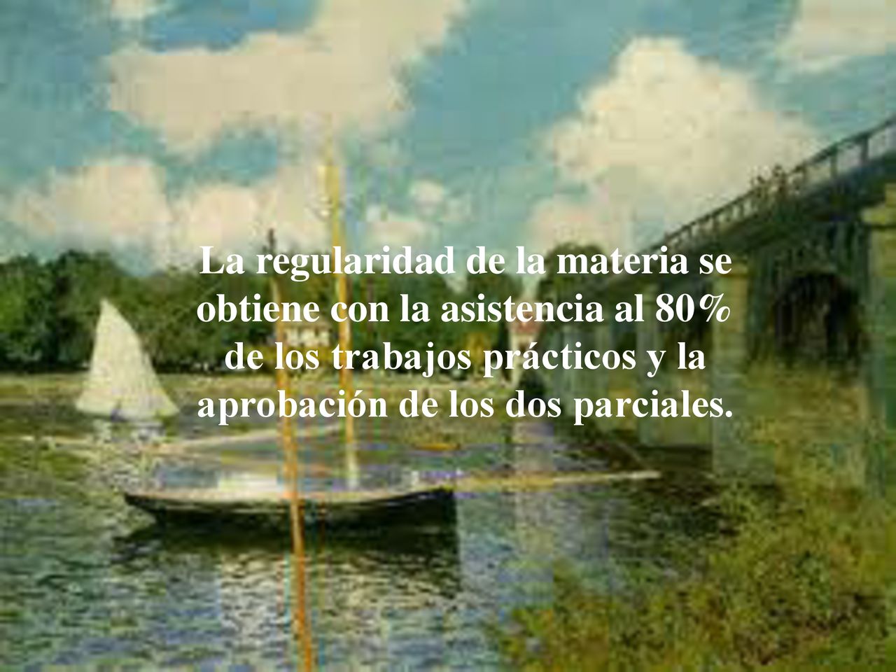 La regularidad de la materia se obtiene con la asistencia al 80% de los trabajos prácticos y la aprobación de los dos parciales.