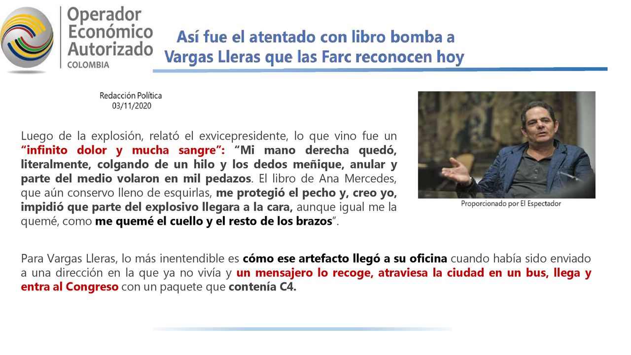 Luego de la explosión, relató el exvicepresidente, lo que vino fue un infinito dolor y mucha sangre : Mi mano derecha quedó, literalmente, colgando de un hilo y los dedos meñique, anular y parte del medio volaron en mil pedazos. El libro de Ana Mercedes, que aún conservo lleno de esquirlas, me protegió el pecho y, creo yo, impidió que parte del explosivo llegara a la cara, aunque igual me la quemé, como me quemé el cuello y el resto de los brazos .