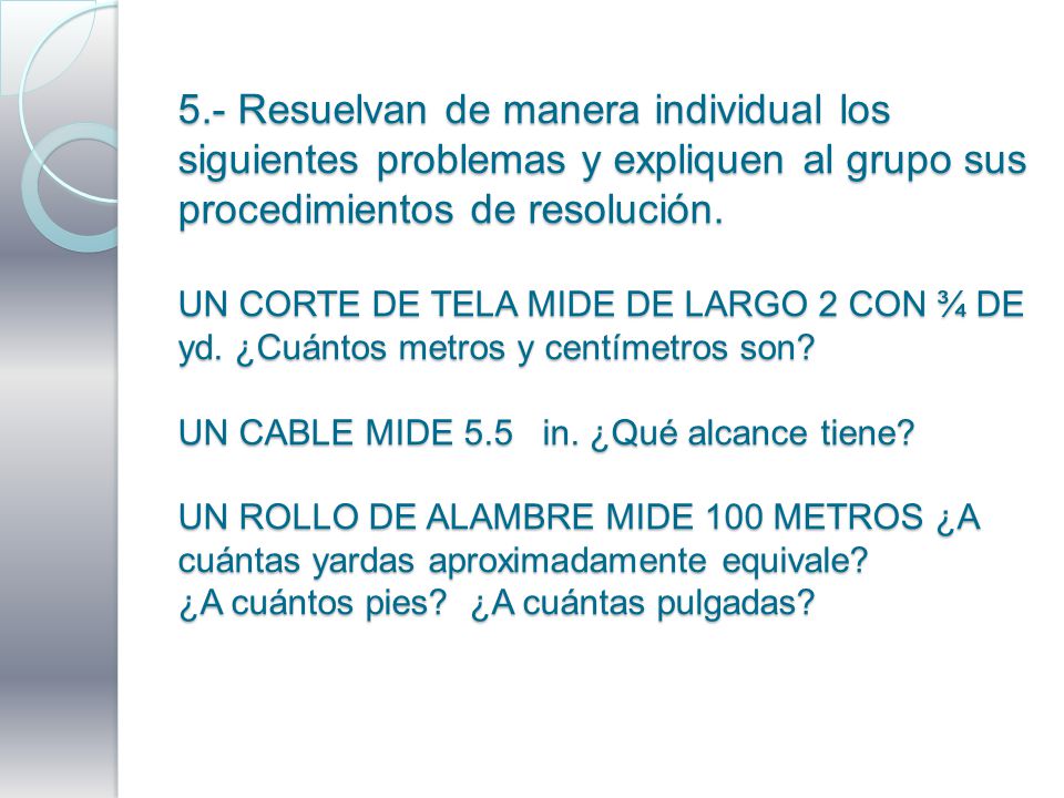 5.- Resuelvan de manera individual los siguientes problemas y expliquen al grupo sus procedimientos de resolución.