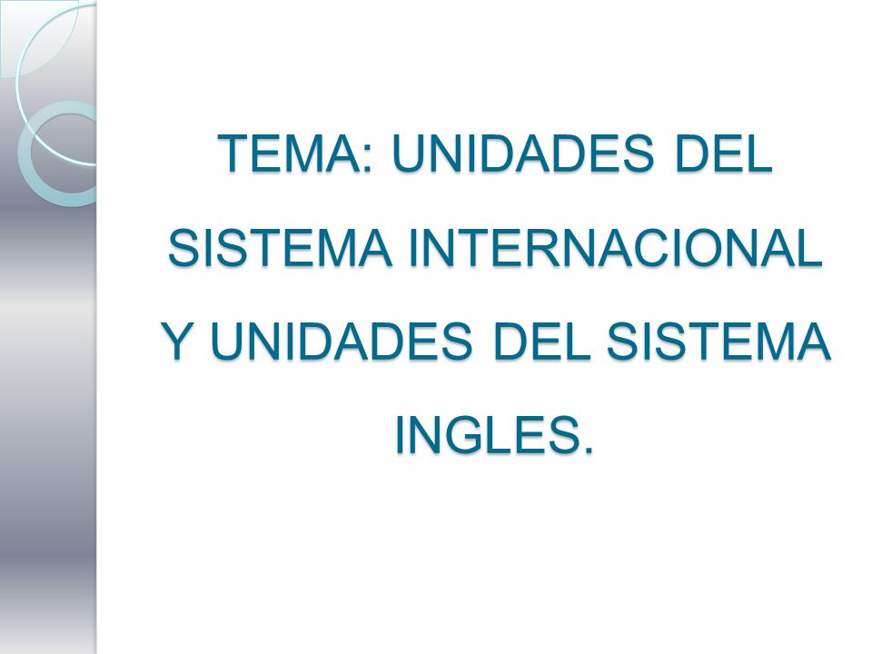 TEMA: UNIDADES DEL SISTEMA INTERNACIONAL Y UNIDADES DEL SISTEMA INGLES.
