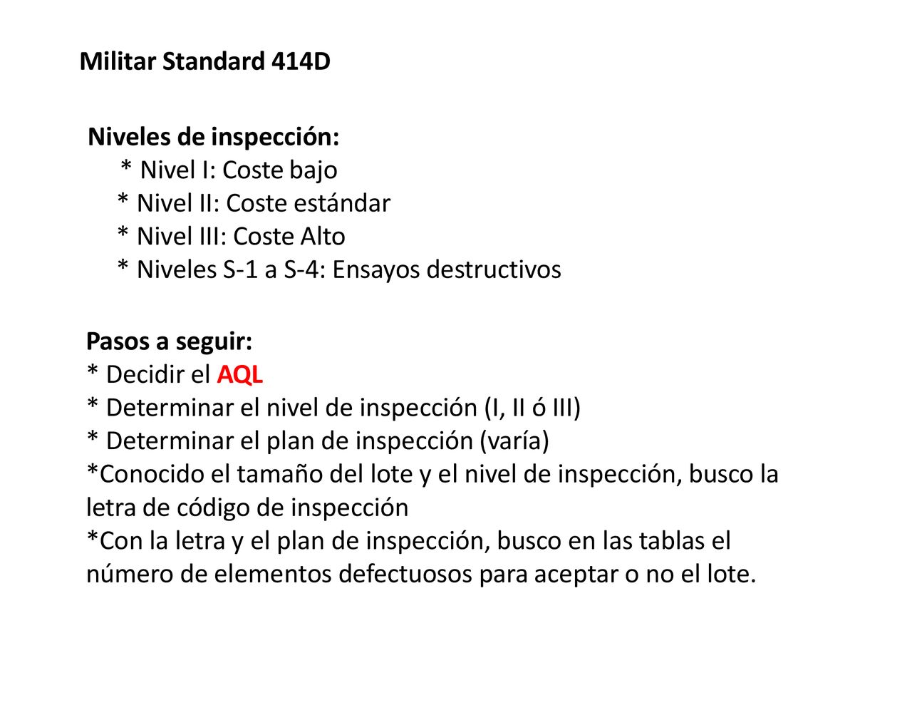 Militar Standard 414D Niveles de inspección: Nivel I: Coste bajo. Nivel II: Coste estándar. Nivel III: Coste Alto.