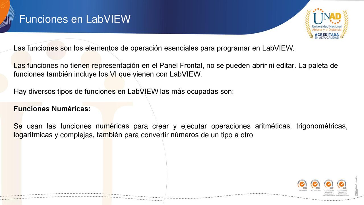 Funciones en LabVIEW Las funciones son los elementos de operación esenciales para programar en LabVIEW.