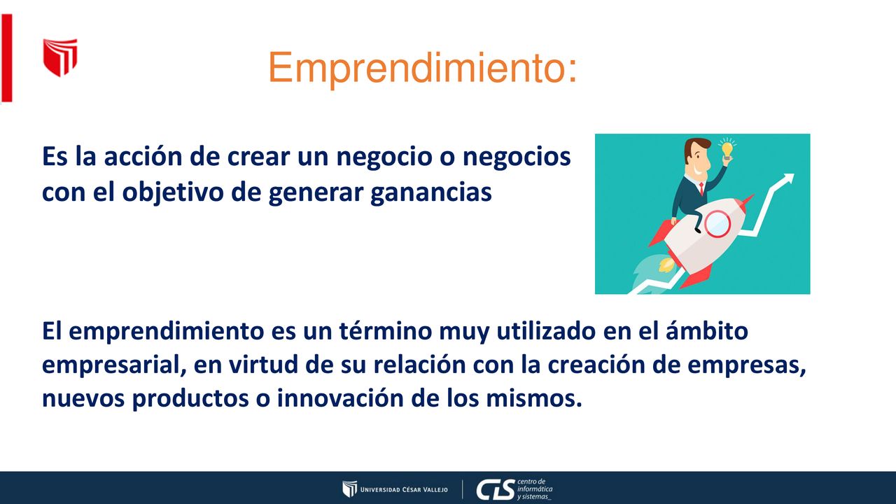 Emprendimiento: Es la acción de crear un negocio o negocios con el objetivo de generar ganancias.
