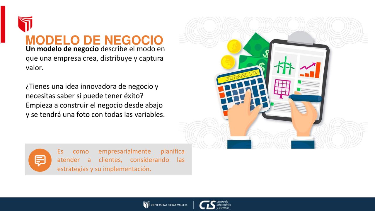 MODELO DE NEGOCIO Un modelo de negocio describe el modo en que una empresa crea, distribuye y captura valor.