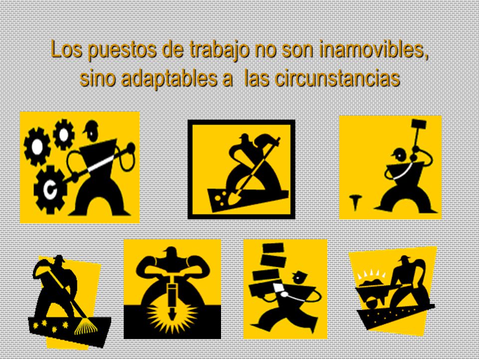 Los puestos de trabajo no son inamovibles, sino adaptables a las circunstancias