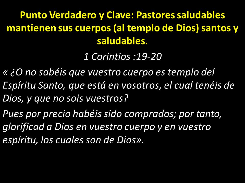 Punto Verdadero y Clave: Pastores saludables mantienen sus cuerpos (al templo de Dios) santos y saludables.