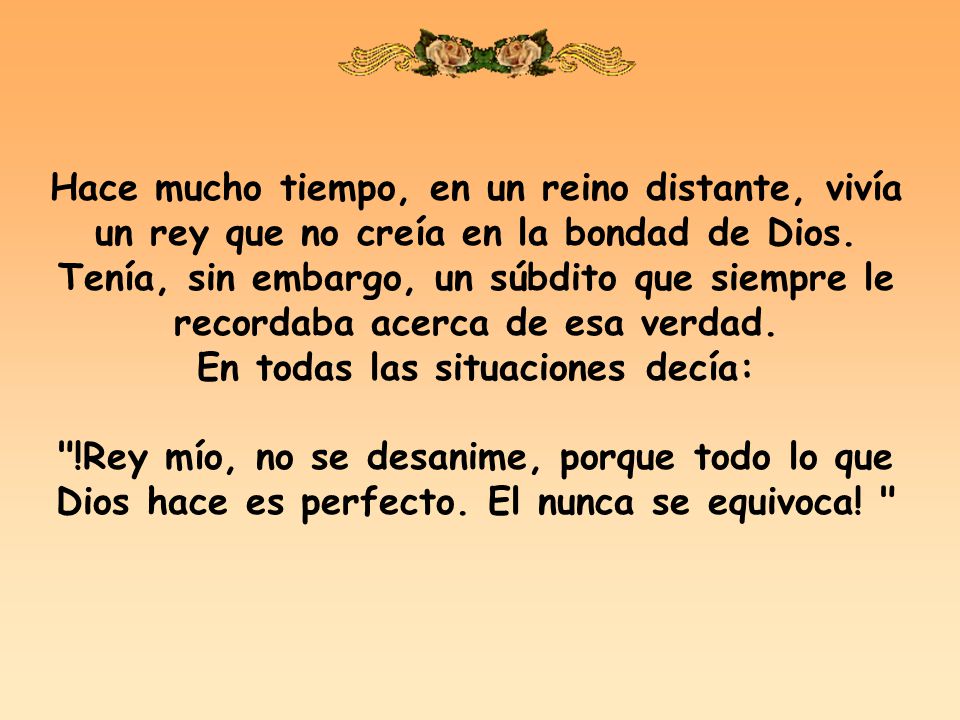 Hace mucho tiempo, en un reino distante, vivía un rey que no creía en la bondad de Dios.