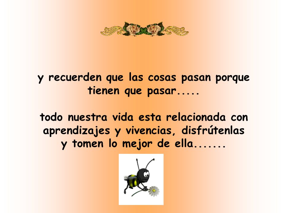 y recuerden que las cosas pasan porque tienen que pasar