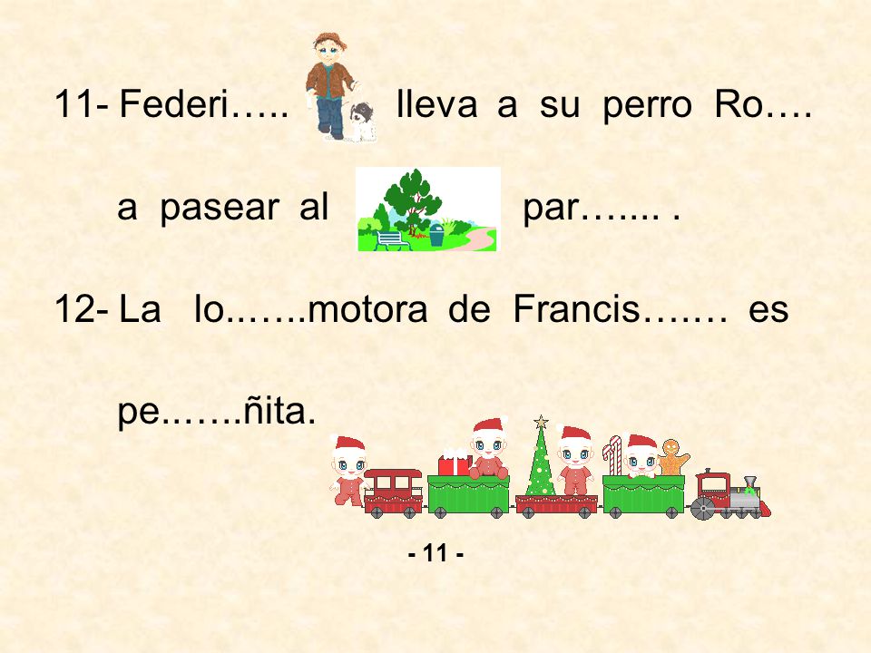 11- Federi….. lleva a su perro Ro…. a pasear al par…