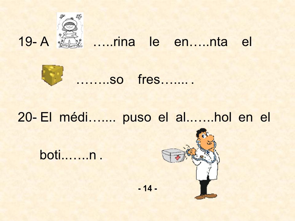 20- El médi….... puso el al..…..hol en el boti..…..n .
