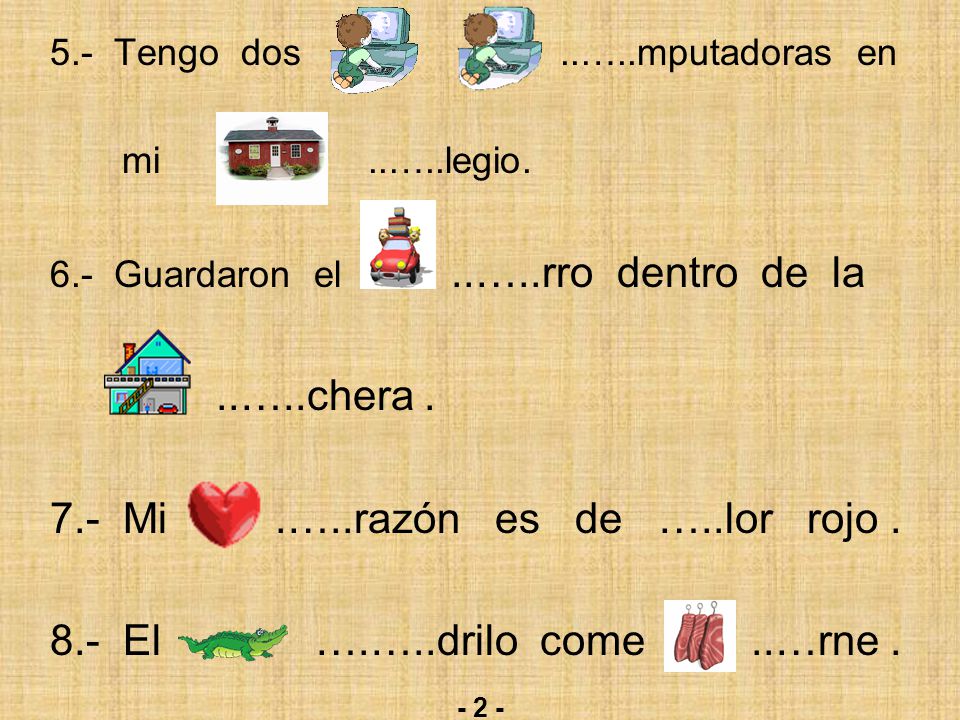 7.- Mi .…..razón es de …..lor rojo El ….…..drilo come ..…rne .