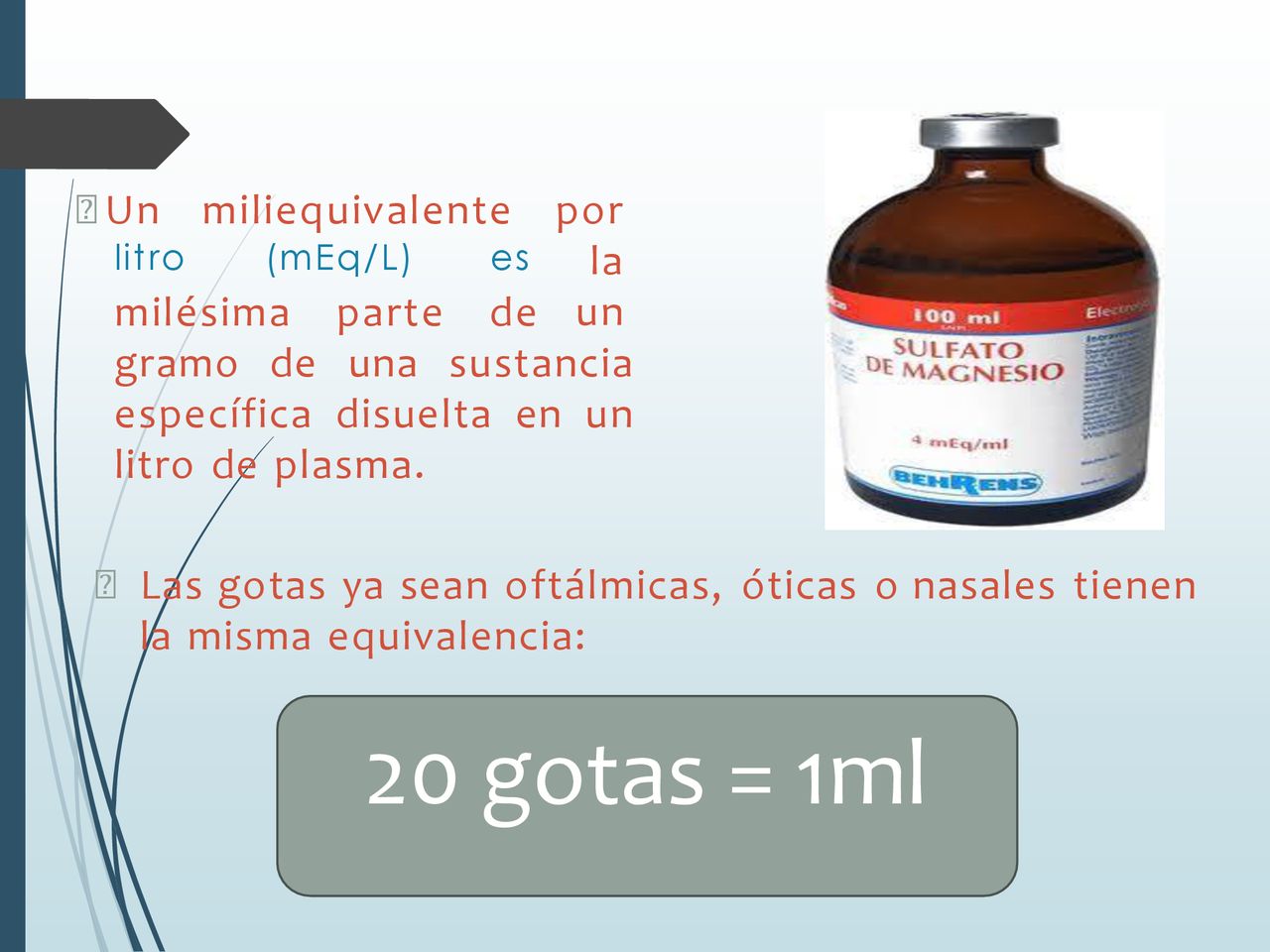 20 gotas = 1ml Un miliequivalente por la un milésima parte de