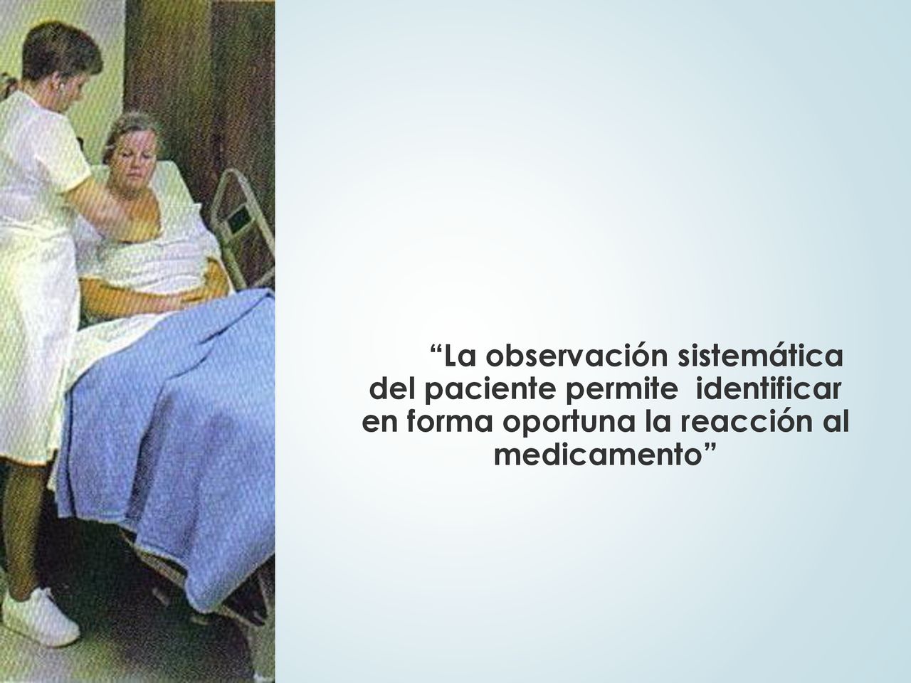 La observación sistemática del paciente permite identificar en forma oportuna la reacción al medicamento