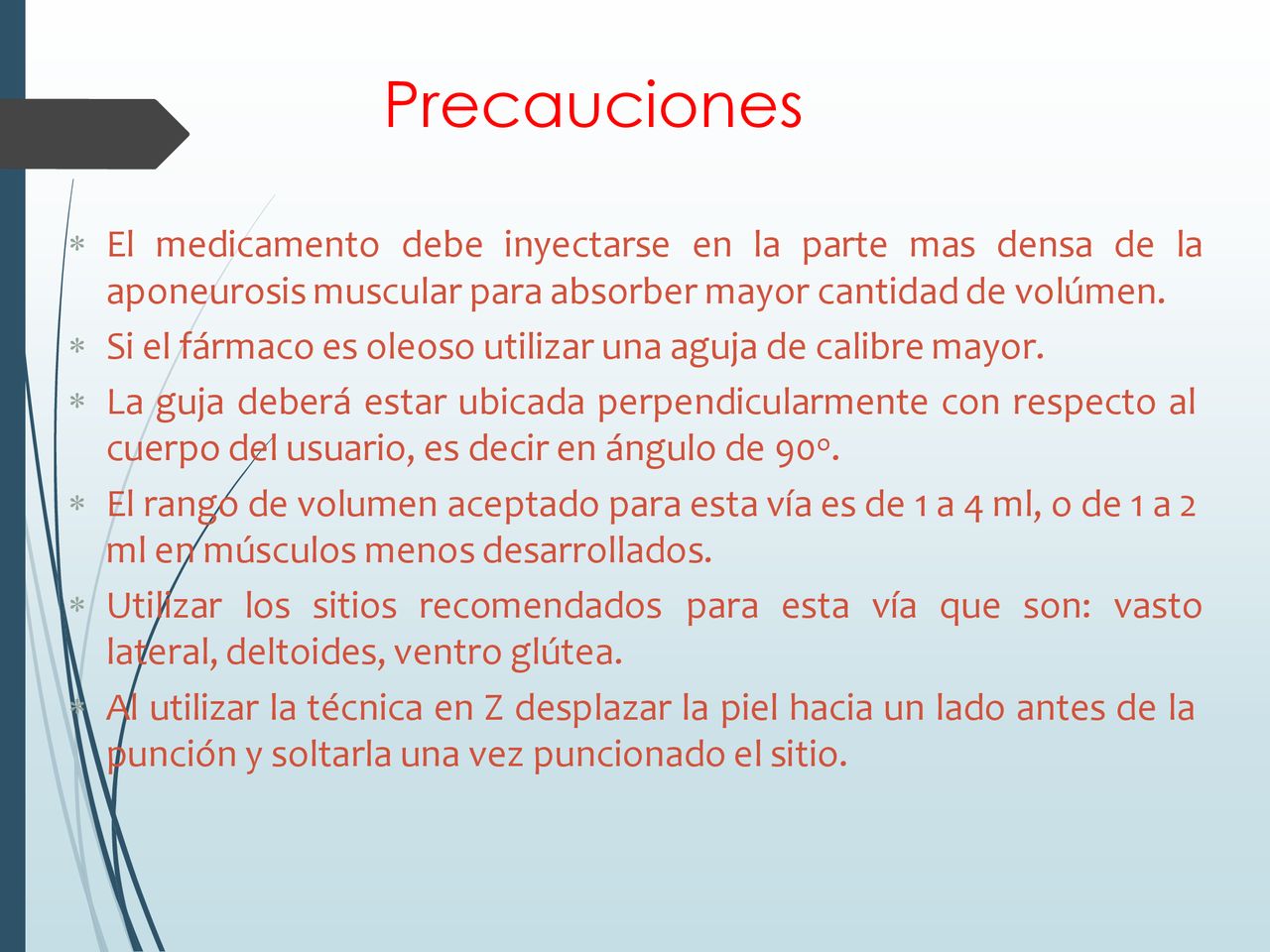 Precauciones El medicamento debe inyectarse en la parte mas densa de la aponeurosis muscular para absorber mayor cantidad de volúmen.
