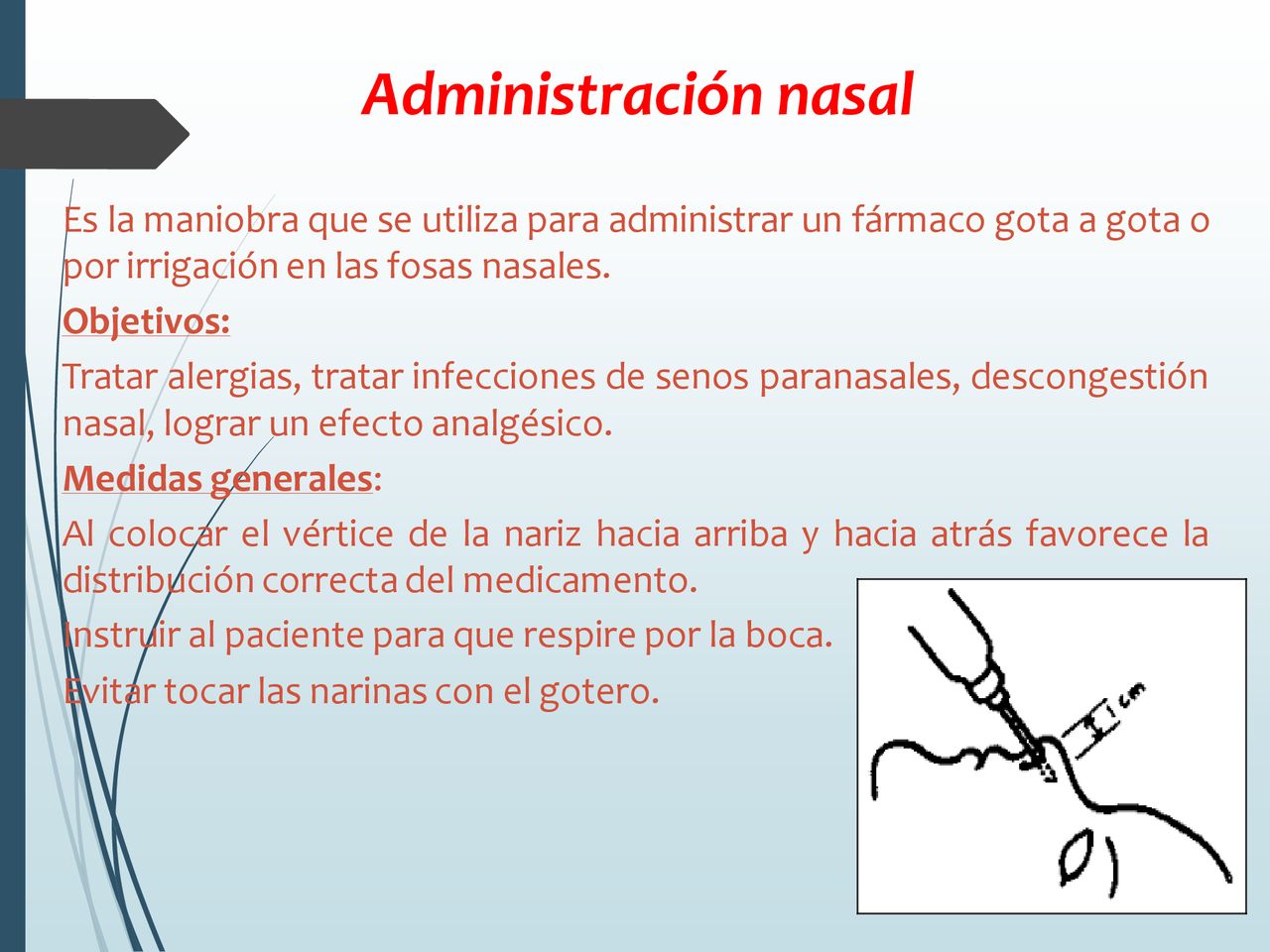 Administración nasal Es la maniobra que se utiliza para administrar un fármaco gota a gota o. por irrigación en las fosas nasales.