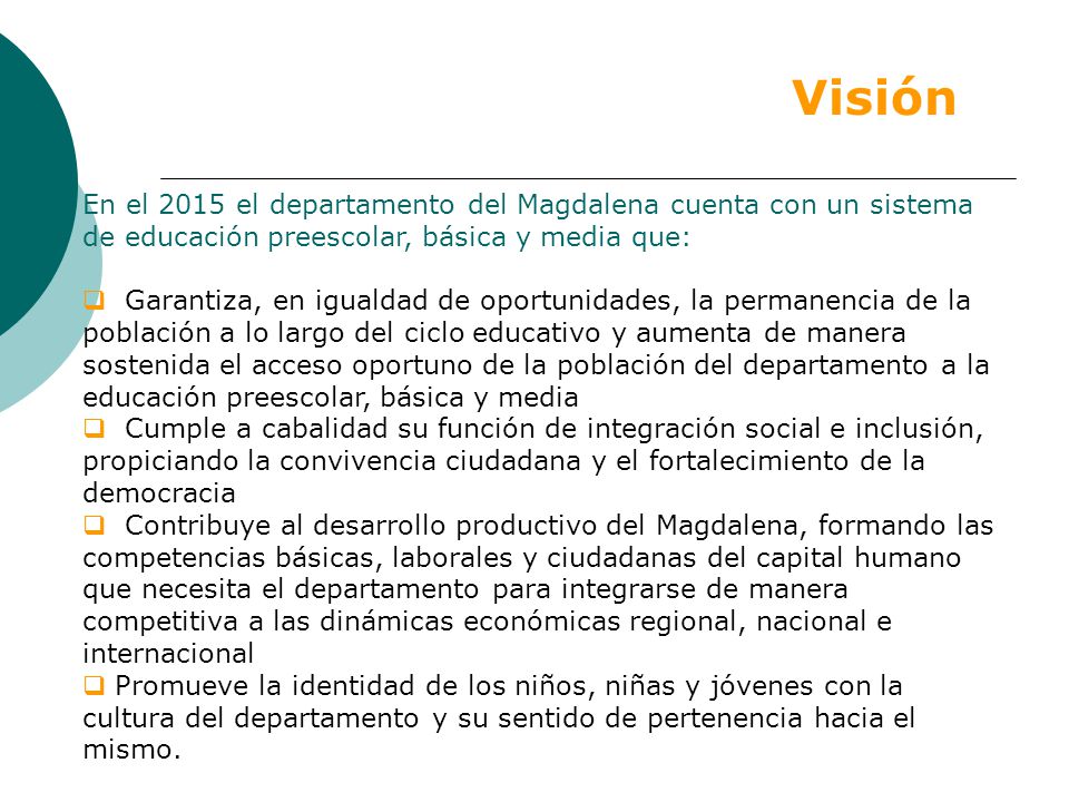 Visión En el 2015 el departamento del Magdalena cuenta con un sistema de educación preescolar, básica y media que: