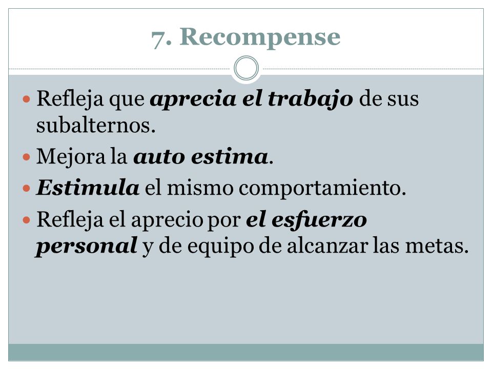 7. Recompense Refleja que aprecia el trabajo de sus subalternos.