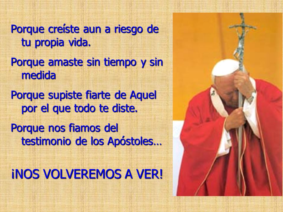¡NOS VOLVEREMOS A VER! Porque creíste aun a riesgo de tu propia vida.