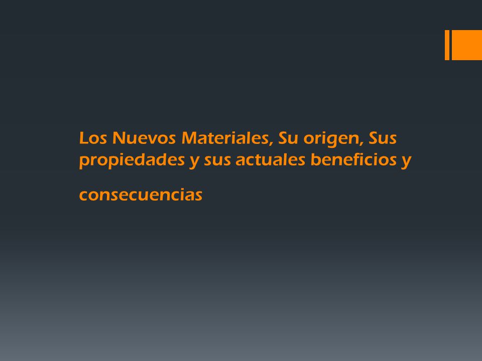 Los Nuevos Materiales, Su origen, Sus propiedades y sus actuales beneficios y consecuencias