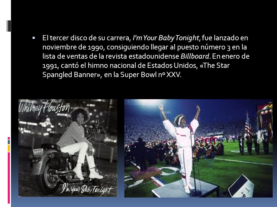 El tercer disco de su carrera, I m Your Baby Tonight, fue lanzado en noviembre de 1990, consiguiendo llegar al puesto número 3 en la lista de ventas de la revista estadounidense Billboard.