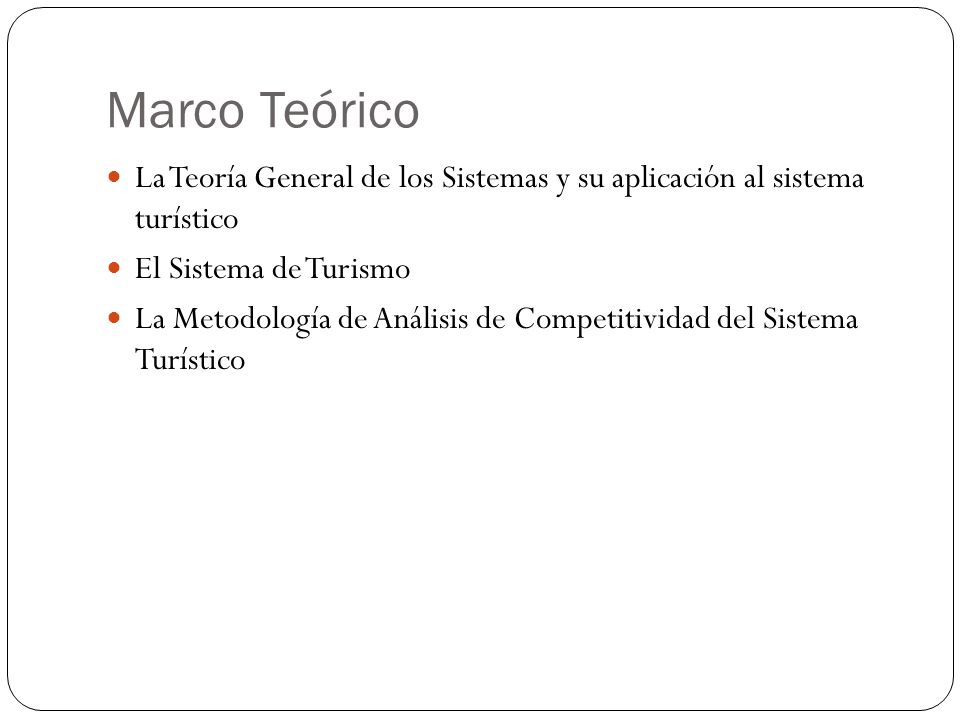 Marco Teórico La Teoría General de los Sistemas y su aplicación al sistema turístico. El Sistema de Turismo.