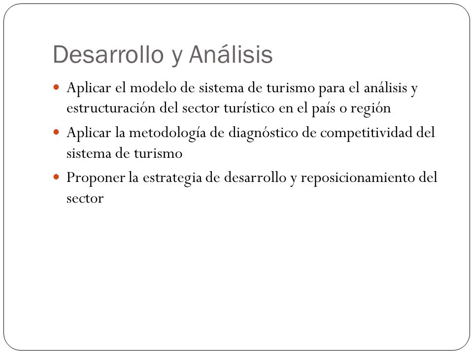 Desarrollo y Análisis Aplicar el modelo de sistema de turismo para el análisis y estructuración del sector turístico en el país o región.