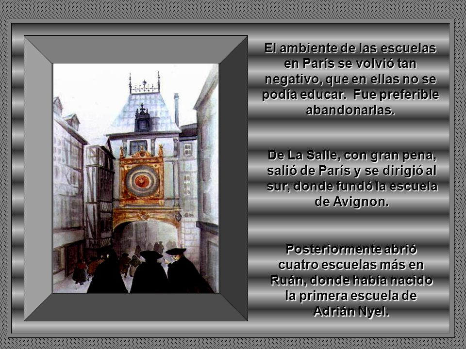 El ambiente de las escuelas en París se volvió tan negativo, que en ellas no se podía educar. Fue preferible abandonarlas.