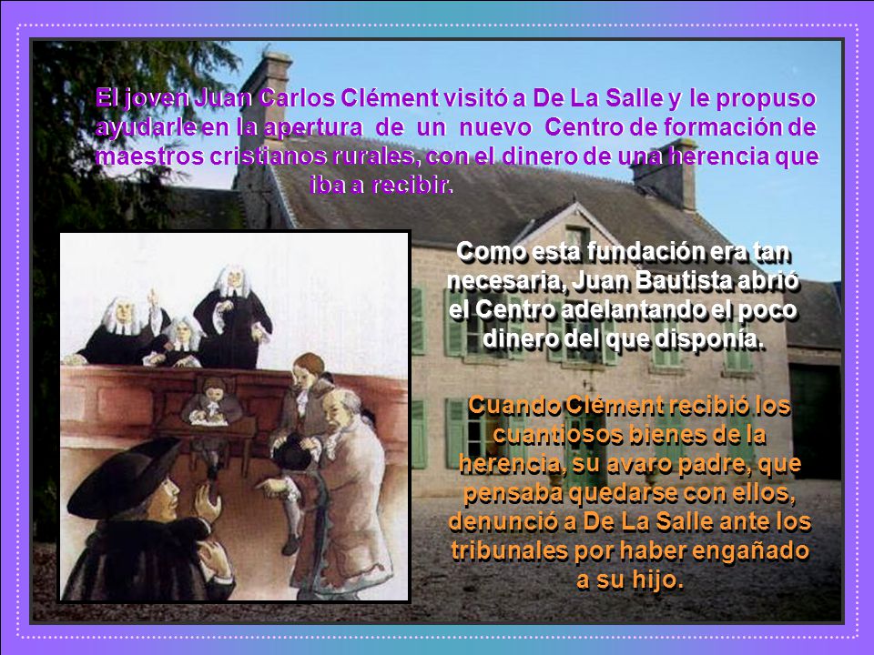 El joven Juan Carlos Clément visitó a De La Salle y le propuso ayudarle en la apertura de un nuevo Centro de formación de maestros cristianos rurales, con el dinero de una herencia que