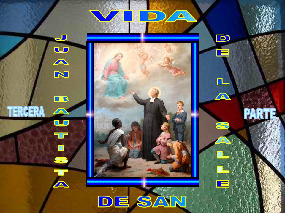 VIDA JUAN BAUTISTA DE LA SALLE TERCERA PARTE CLICK para avanzar DE SAN