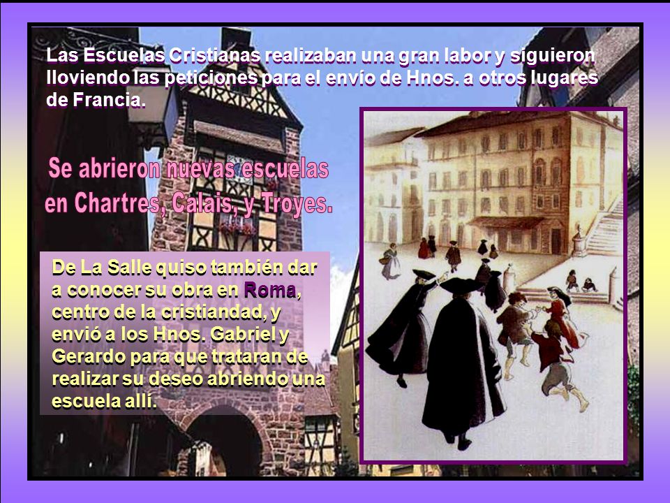 Las Escuelas Cristianas realizaban una gran labor y siguieron lloviendo las peticiones para el envío de Hnos. a otros lugares de Francia.