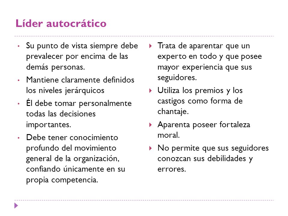 Líder autocrático Su punto de vista siempre debe prevalecer por encima de las demás personas.