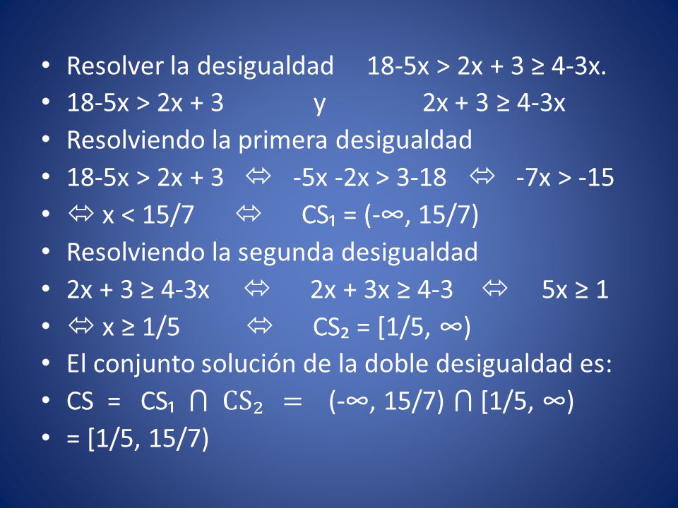 Resolver la desigualdad 18-5x > 2x + 3 ≥ 4-3x.