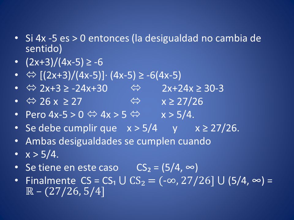 Si 4x -5 es > 0 entonces (la desigualdad no cambia de sentido)