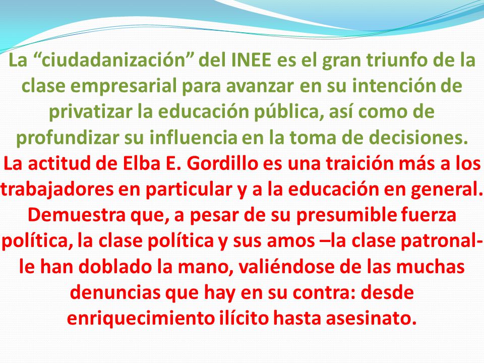 La ciudadanización del INEE es el gran triunfo de la clase empresarial para avanzar en su intención de privatizar la educación pública, así como de profundizar su influencia en la toma de decisiones.