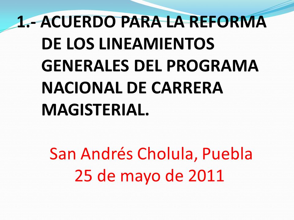 1.- ACUERDO PARA LA REFORMA DE LOS LINEAMIENTOS GENERALES DEL PROGRAMA NACIONAL DE CARRERA MAGISTERIAL.