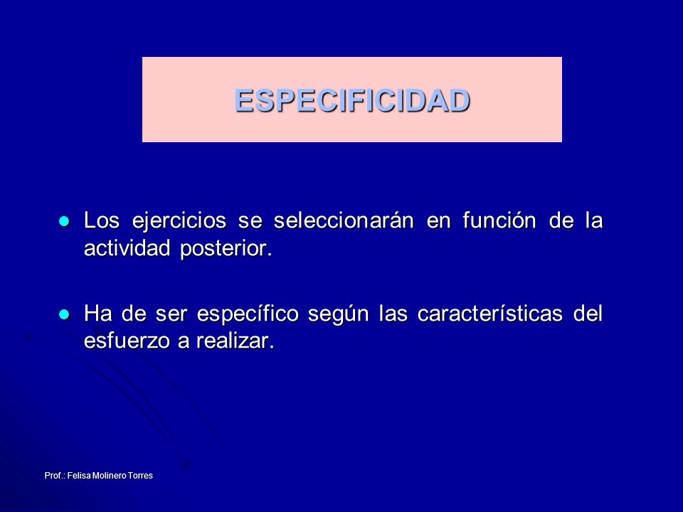 ESPECIFICIDAD Los ejercicios se seleccionarán en función de la actividad posterior.