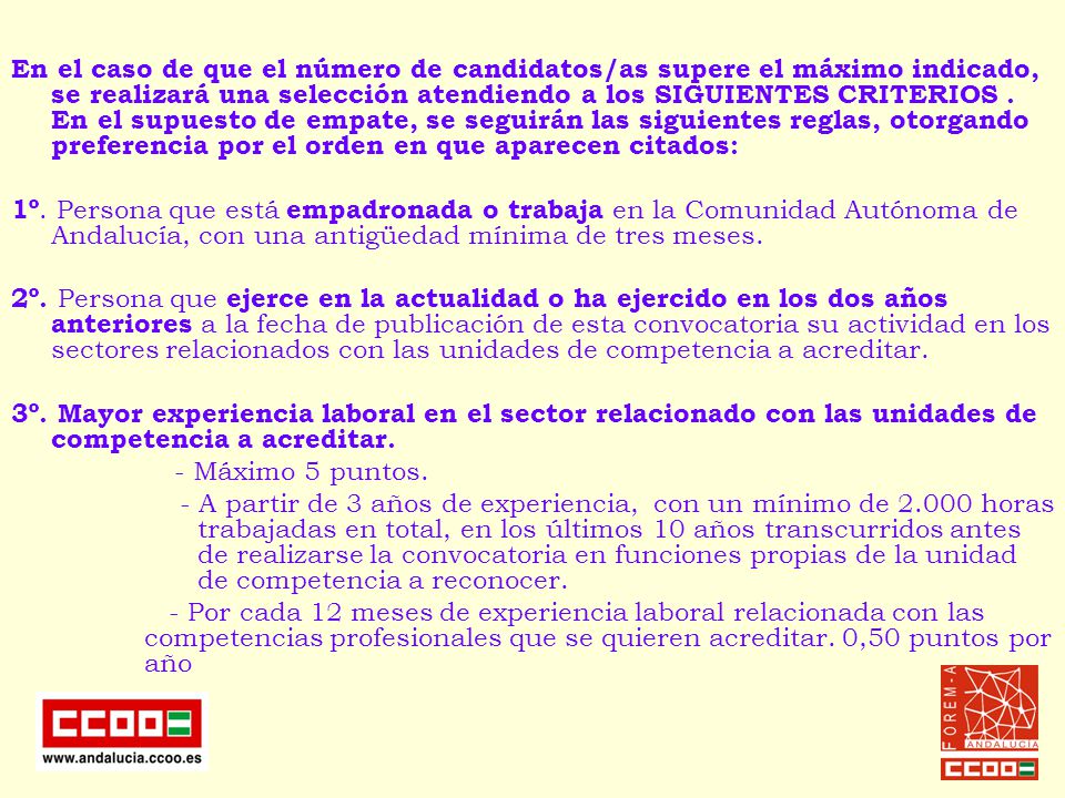 En el caso de que el número de candidatos/as supere el máximo indicado, se realizará una selección atendiendo a los SIGUIENTES CRITERIOS . En el supuesto de empate, se seguirán las siguientes reglas, otorgando preferencia por el orden en que aparecen citados: