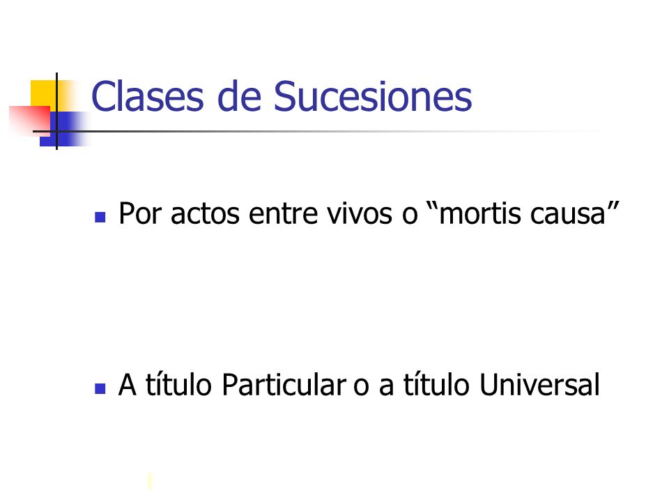 Clases de Sucesiones Por actos entre vivos o mortis causa