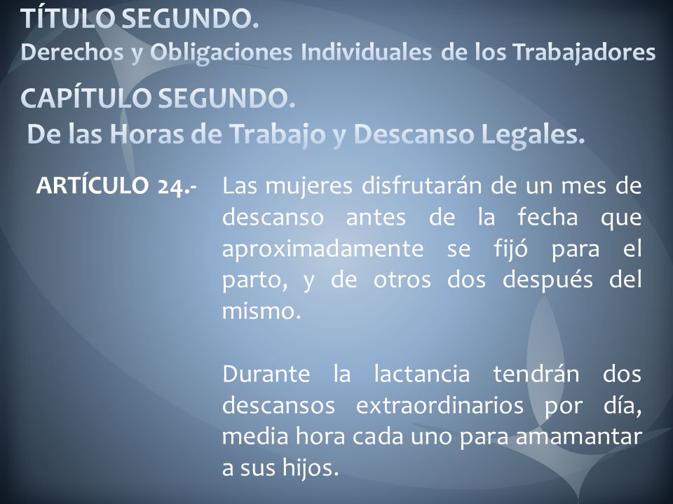 TÍTULO SEGUNDO. Derechos y Obligaciones Individuales de los Trabajadores CAPÍTULO SEGUNDO. De las Horas de Trabajo y Descanso Legales.