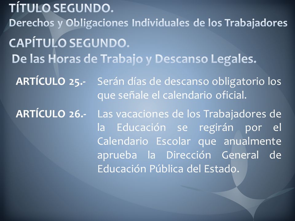 TÍTULO SEGUNDO. Derechos y Obligaciones Individuales de los Trabajadores CAPÍTULO SEGUNDO. De las Horas de Trabajo y Descanso Legales.