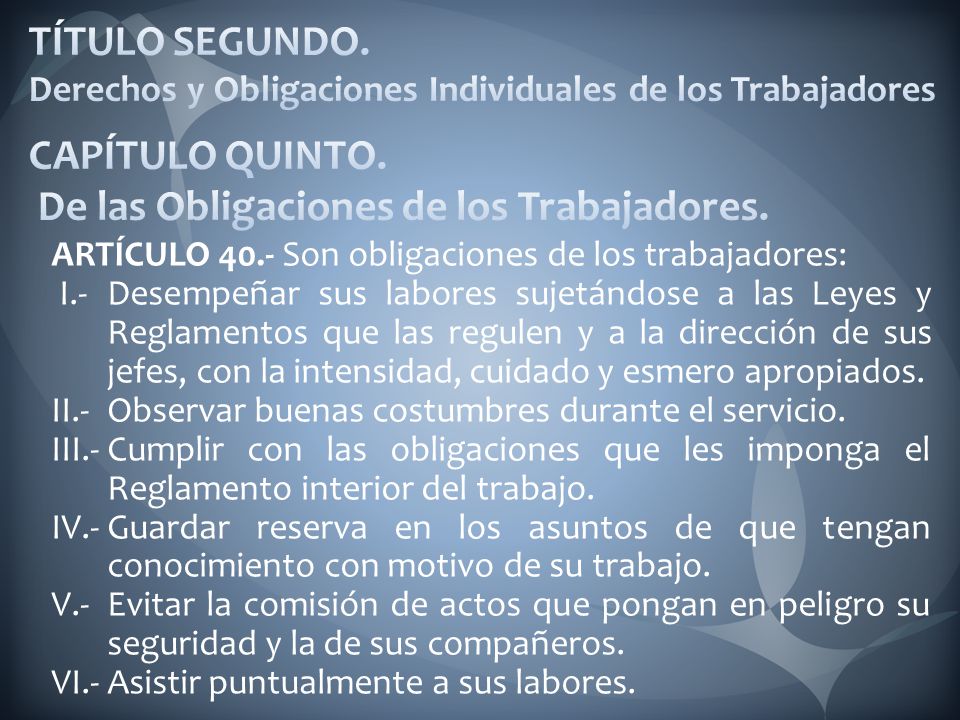 TÍTULO SEGUNDO. Derechos y Obligaciones Individuales de los Trabajadores CAPÍTULO QUINTO. De las Obligaciones de los Trabajadores.