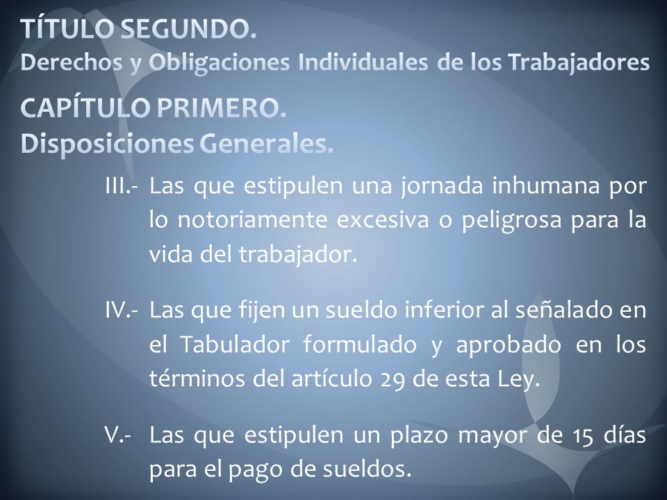 TÍTULO SEGUNDO. Derechos y Obligaciones Individuales de los Trabajadores CAPÍTULO PRIMERO. Disposiciones Generales.