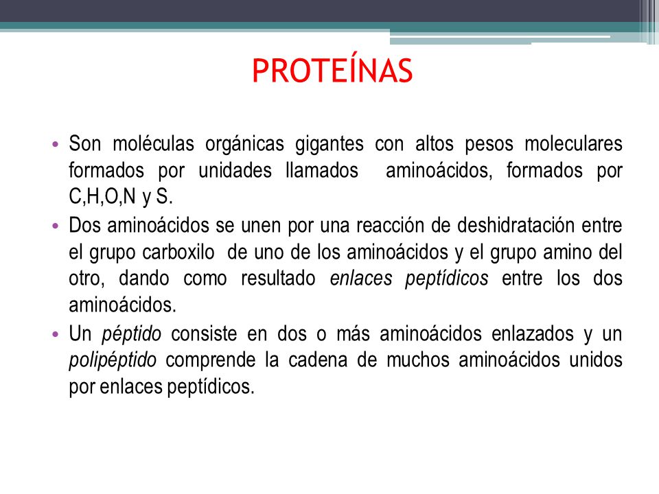 PROTEÍNAS Son moléculas orgánicas gigantes con altos pesos moleculares formados por unidades llamados aminoácidos, formados por C,H,O,N y S.