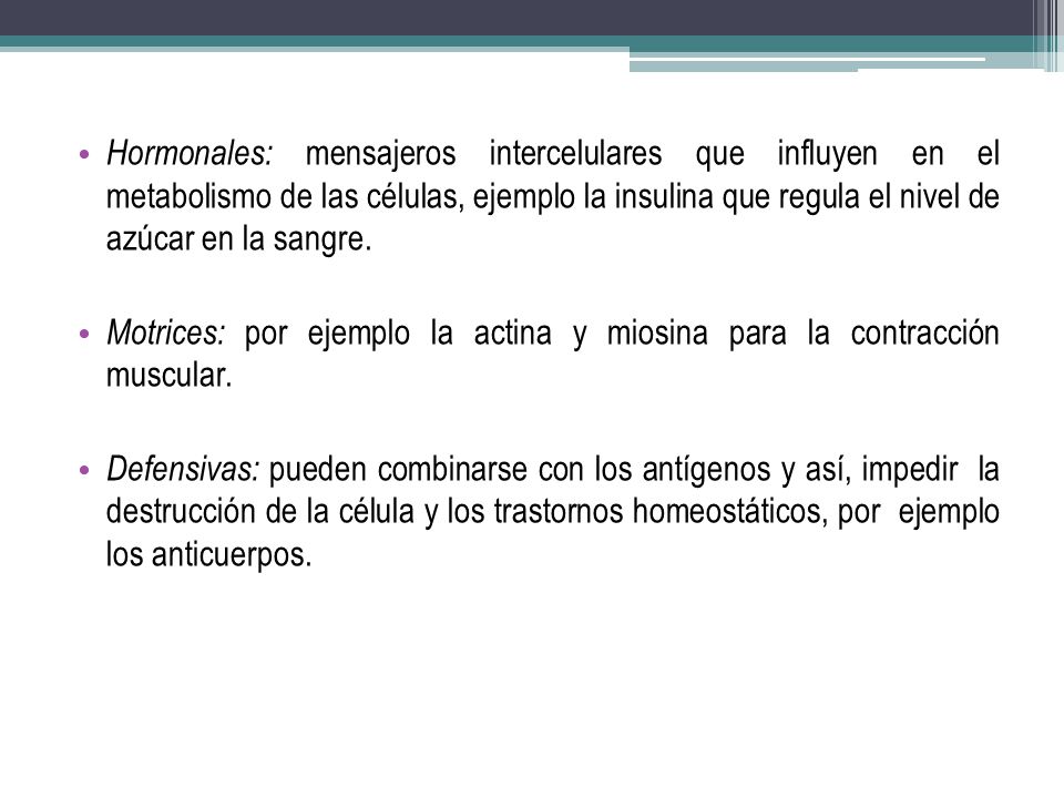 Hormonales: mensajeros intercelulares que influyen en el metabolismo de las células, ejemplo la insulina que regula el nivel de azúcar en la sangre.