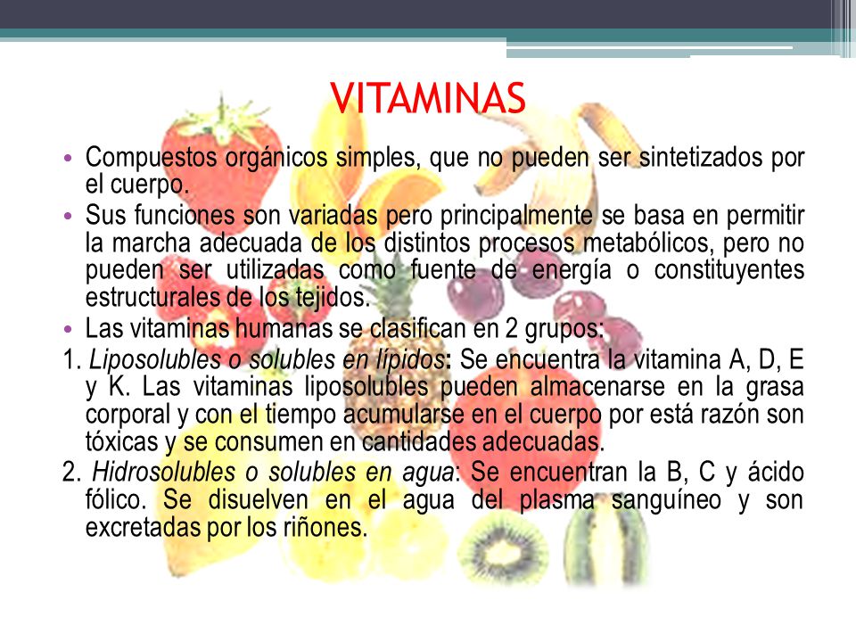VITAMINAS Compuestos orgánicos simples, que no pueden ser sintetizados por el cuerpo.